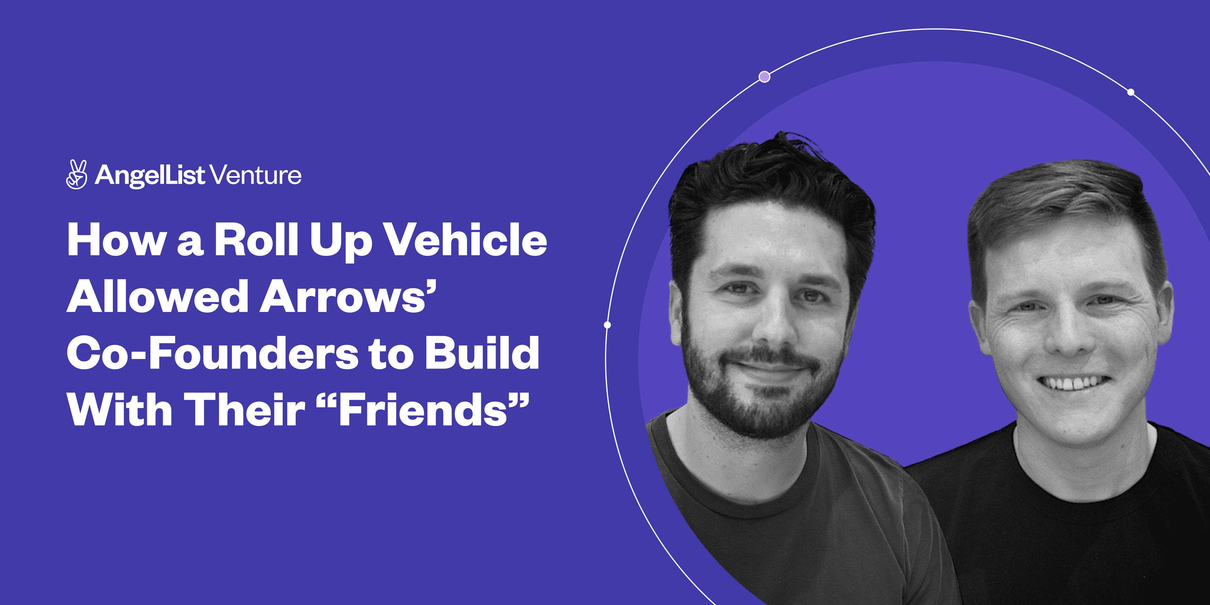 How a Roll Up Vehicle Allowed Arrows’ CoFounders to Build With Their